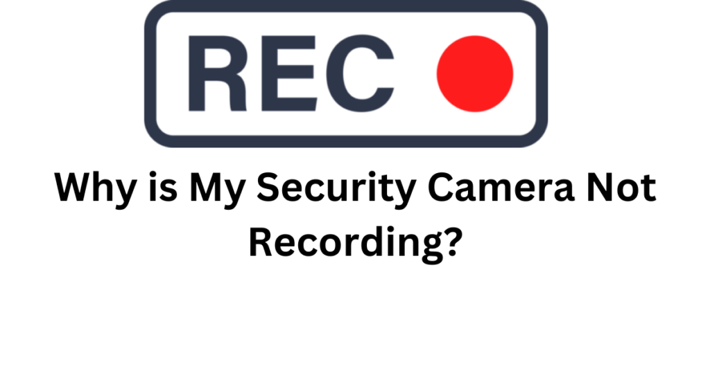 Security Camera Not Recording, troubleshoot