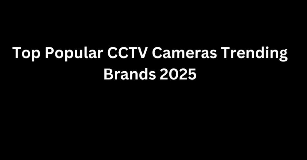 list of 3 CCTV companies based on web searches