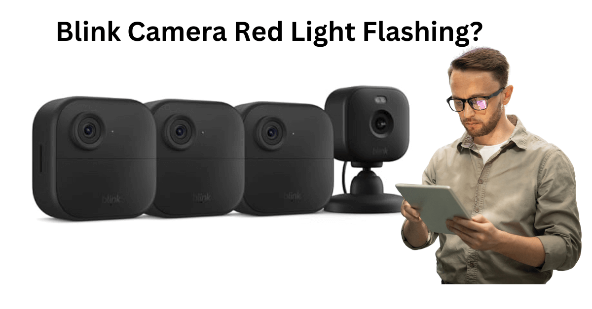 Blink Camera Red Light Flashing? Here’s Your Quick Fix Guide! Top