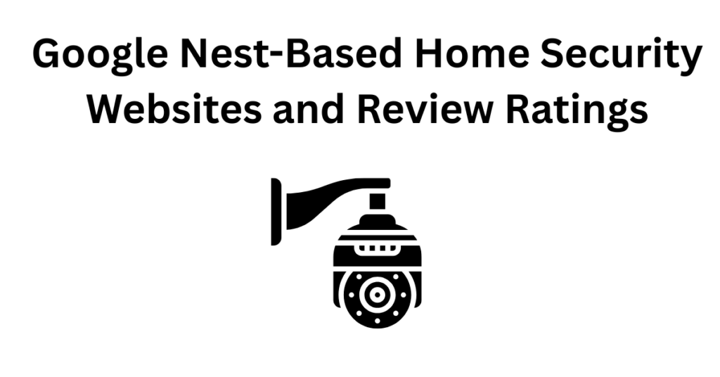 Google Nest-Based Home Security Websites and Review Ratings