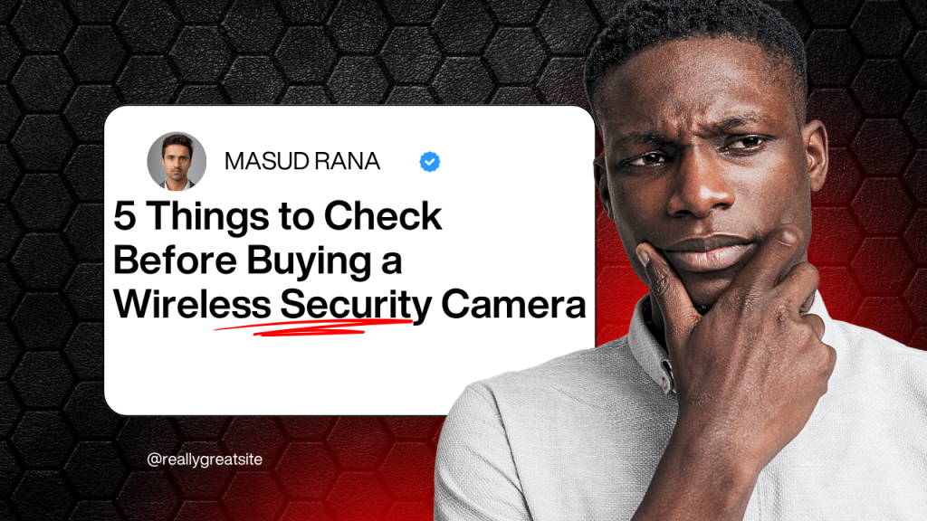 5 Things You Can’t Ignore When Buying a Wireless Camera